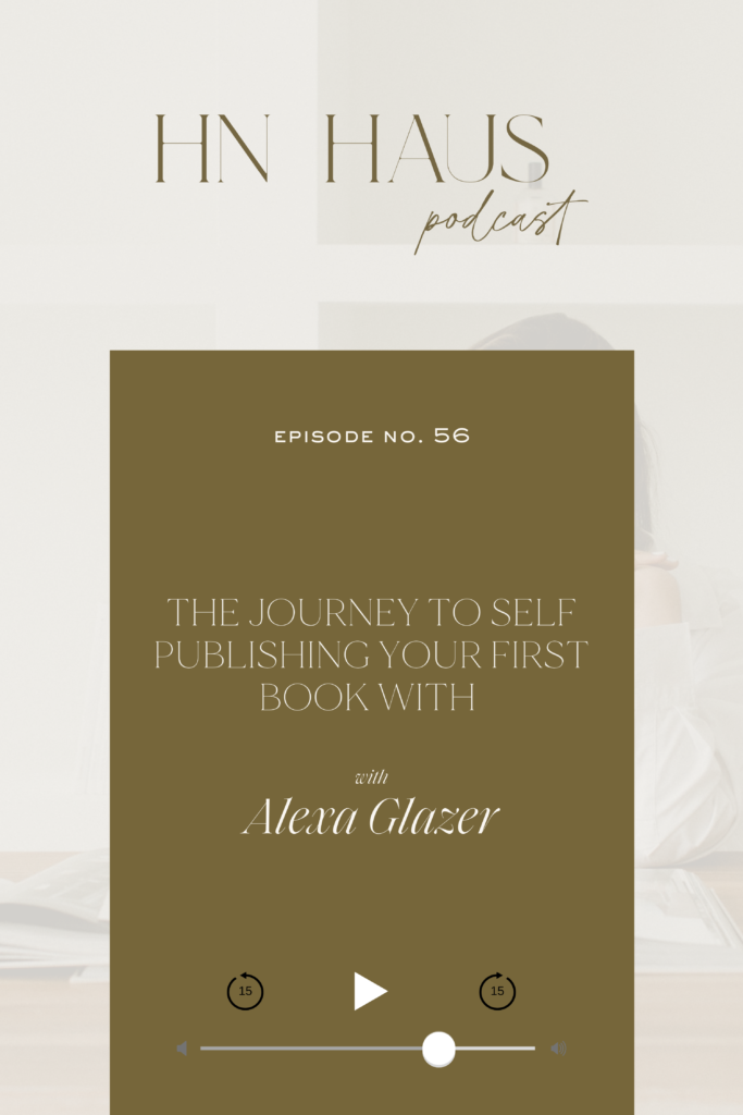 How to Self Publish Your First Book with Alexa Glazer on the HN Haus Podcast